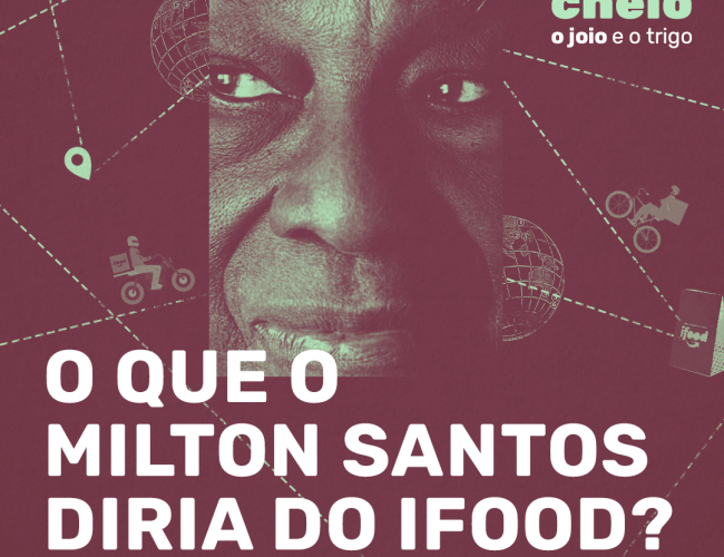 O que o Milton Santos diria do iFood? (transcrição)