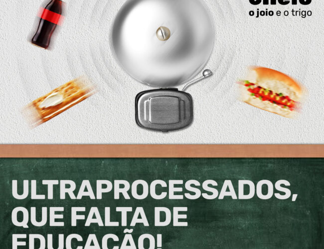 Ultraprocessados, que falta de educação!